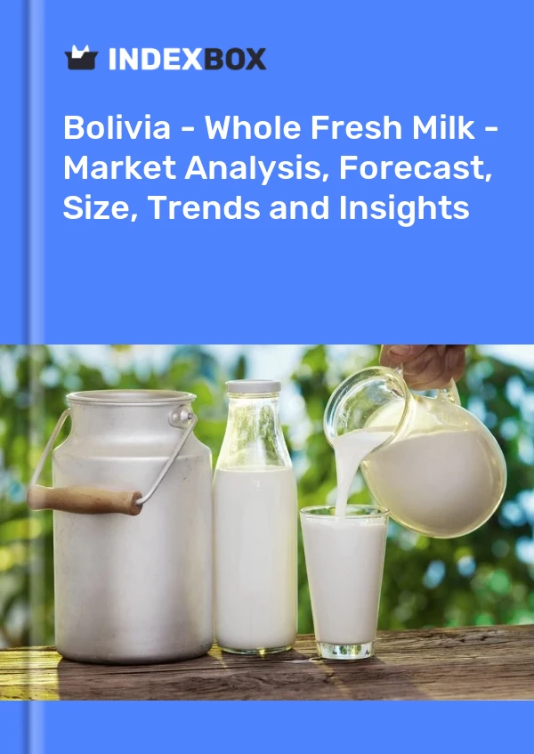 Report Bolivia - Whole Fresh Milk - Market Analysis, Forecast, Size, Trends and Insights for 499$