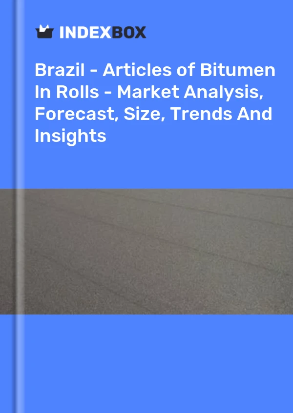 Report Brazil - Articles of Bitumen in Rolls - Market Analysis, Forecast, Size, Trends and Insights for 499$