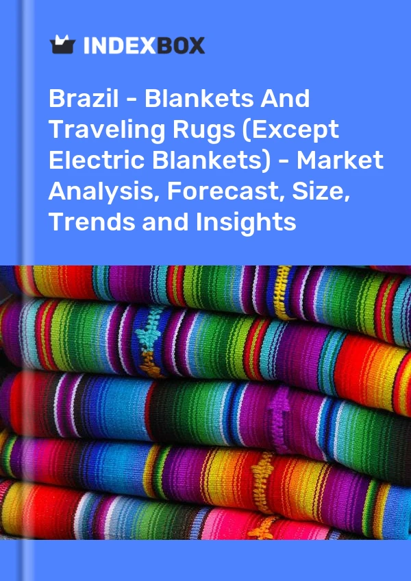 Report Brazil - Blankets and Traveling Rugs (Except Electric Blankets) - Market Analysis, Forecast, Size, Trends and Insights for 499$