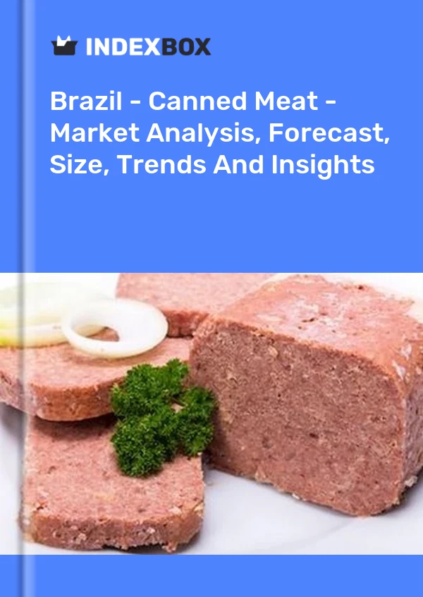 Brésil - Viande en conserve - Analyse du marché, prévisions, taille, tendances et perspectives