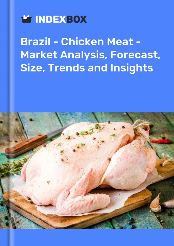 Rapport Brésil - Viande de poulet - Analyse du marché, prévisions, taille, tendances et perspectives for 499$