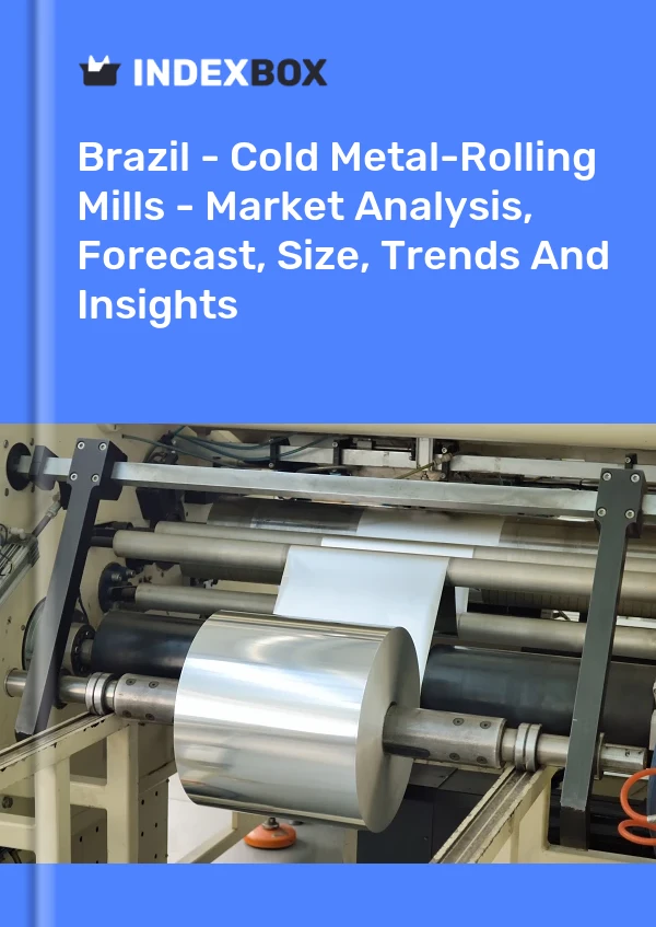 Brazil - Cold Metal-Rolling Mills - Market Analysis, Forecast, Size, Trends And Insights