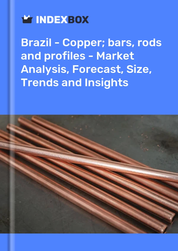Report Brazil - Copper; bars, rods and profiles - Market Analysis, Forecast, Size, Trends and Insights for 499$