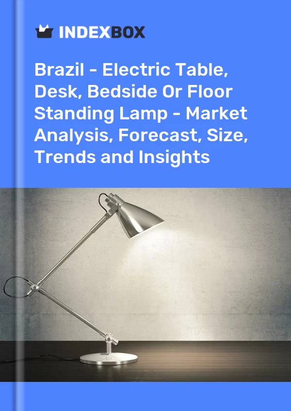 Report Brazil - Electric Table, Desk, Bedside or Floor Standing Lamp - Market Analysis, Forecast, Size, Trends and Insights for 499$
