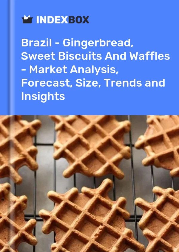 Report Brazil - Gingerbread, Sweet Biscuits and Waffles - Market Analysis, Forecast, Size, Trends and Insights for 499$