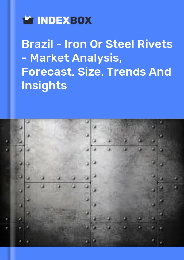 Rapport Brésil - Rivets en fer ou en acier - Analyse du marché, prévisions, taille, tendances et perspectives for 499$