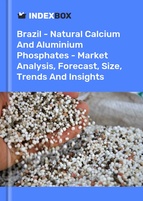 Rapport Brésil - Phosphates naturels de calcium et d&#39;aluminium - Analyse du marché, prévisions, taille, tendances et perspectives for 499$