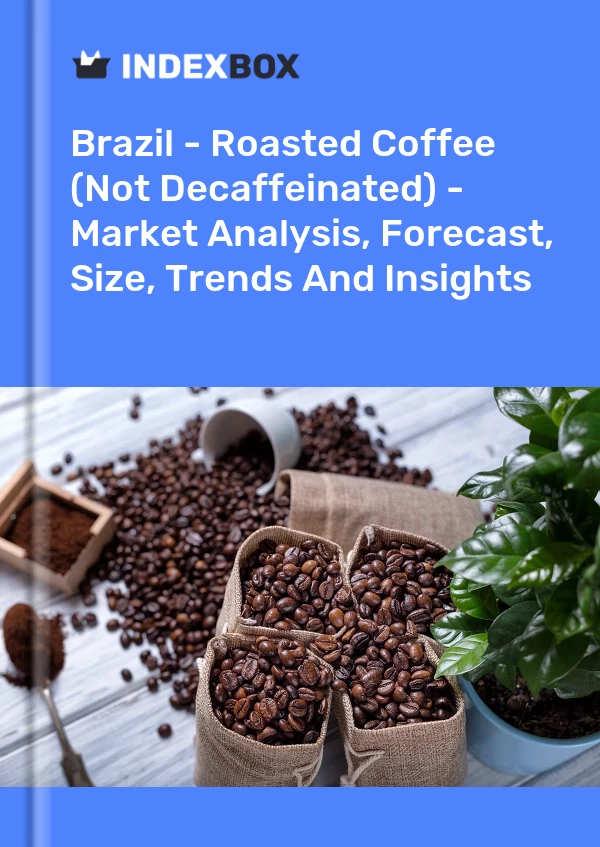 Brazil - Roasted Coffee (Not Decaffeinated) - Market Analysis, Forecast, Size, Trends And Insights