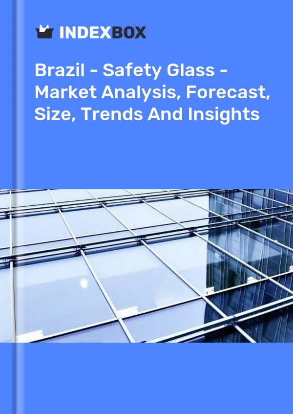 Report Brazil - Safety Glass - Market Analysis, Forecast, Size, Trends and Insights for 499$