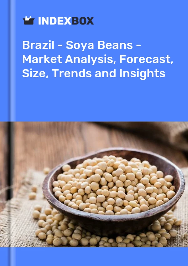 Brésil - Graines de soja - Analyse du marché, prévisions, taille, tendances et perspectives