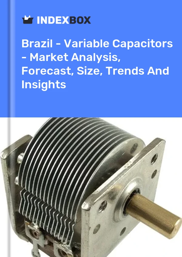 Report Brazil - Variable Capacitors - Market Analysis, Forecast, Size, Trends and Insights for 499$