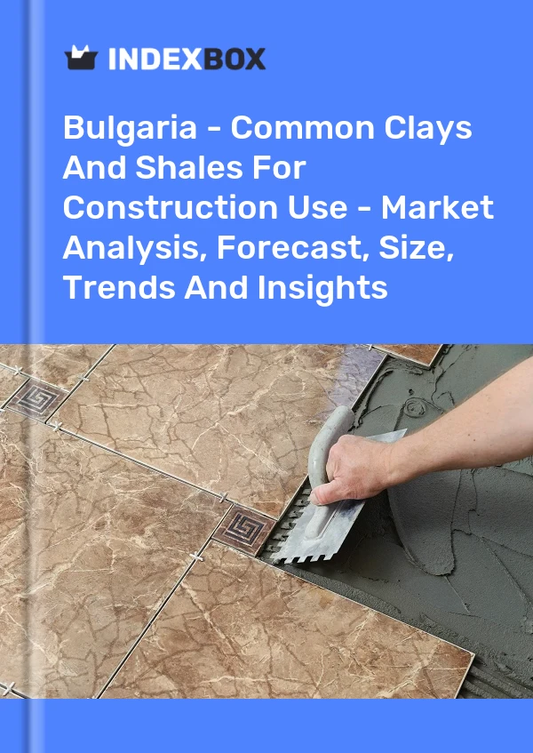 Report Bulgaria - Common Clays and Shales for Construction Use - Market Analysis, Forecast, Size, Trends and Insights for 499$