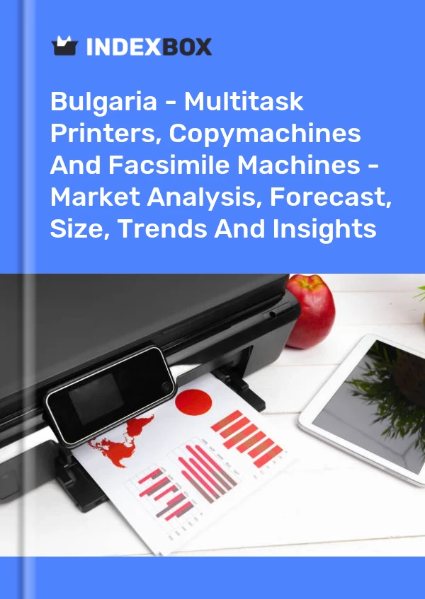 Bulgaria - Multitask Printers, Copymachines And Facsimile Machines - Market Analysis, Forecast, Size, Trends And Insights