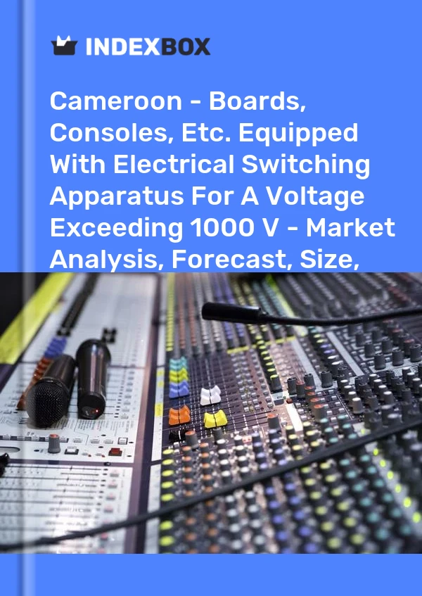 Report Cameroon - Boards, Consoles, Etc. Equipped With Electrical Switching Apparatus for A Voltage Exceeding 1000 V - Market Analysis, Forecast, Size, Trends and Insights for 499$