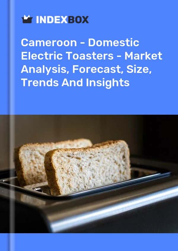 Report Cameroon - Domestic Electric Toasters - Market Analysis, Forecast, Size, Trends and Insights for 499$