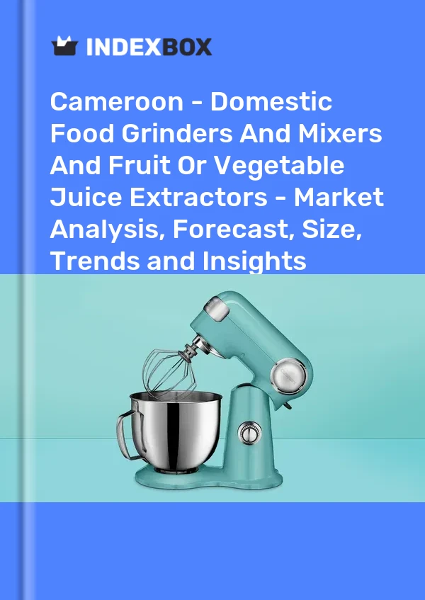 Report Cameroon - Domestic Food Grinders and Mixers and Fruit or Vegetable Juice Extractors - Market Analysis, Forecast, Size, Trends and Insights for 499$