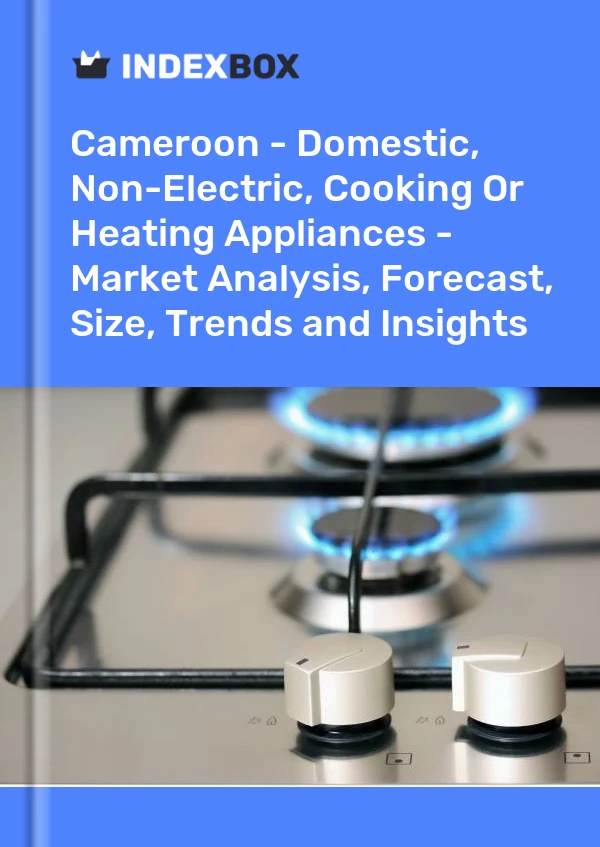 Report Cameroon - Domestic, Non-Electric, Cooking or Heating Appliances - Market Analysis, Forecast, Size, Trends and Insights for 499$