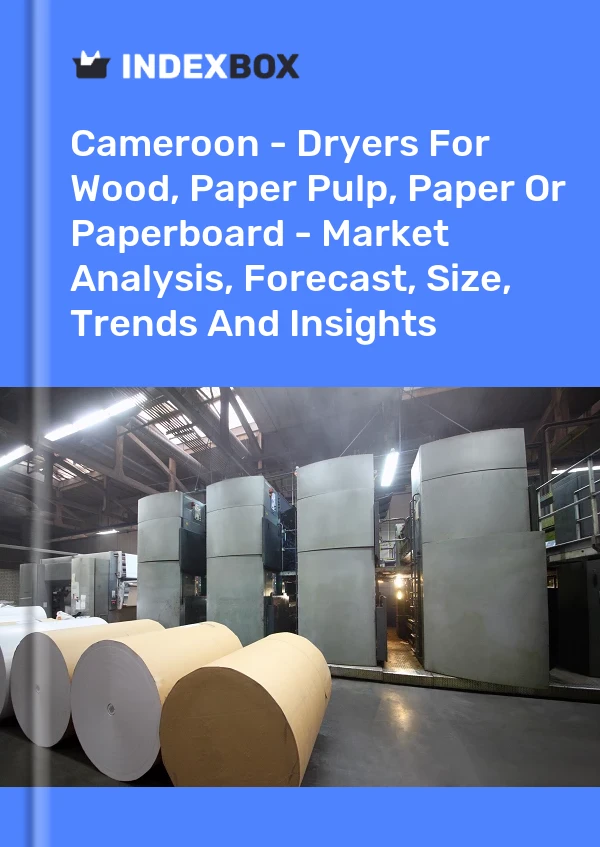 Report Cameroon - Dryers for Wood, Paper Pulp, Paper or Paperboard - Market Analysis, Forecast, Size, Trends and Insights for 499$
