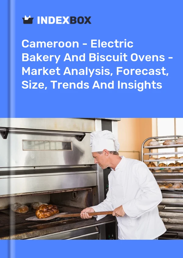 Cameroon - Electric Bakery And Biscuit Ovens - Market Analysis, Forecast, Size, Trends And Insights