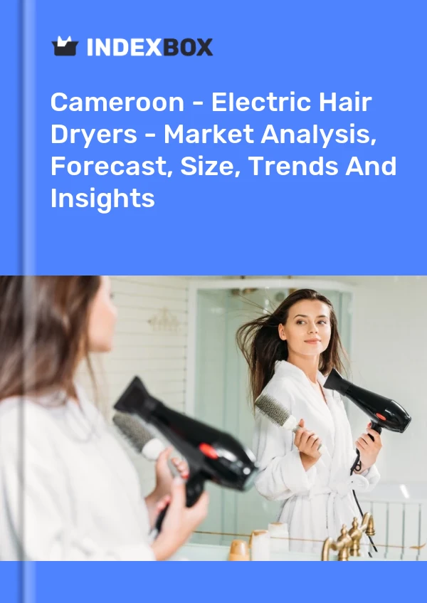 Report Cameroon - Electric Hair Dryers - Market Analysis, Forecast, Size, Trends and Insights for 499$