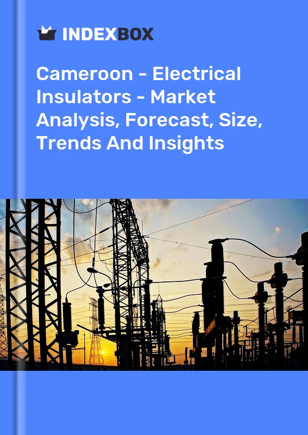 Report Cameroon - Electrical Insulators - Market Analysis, Forecast, Size, Trends and Insights for 499$