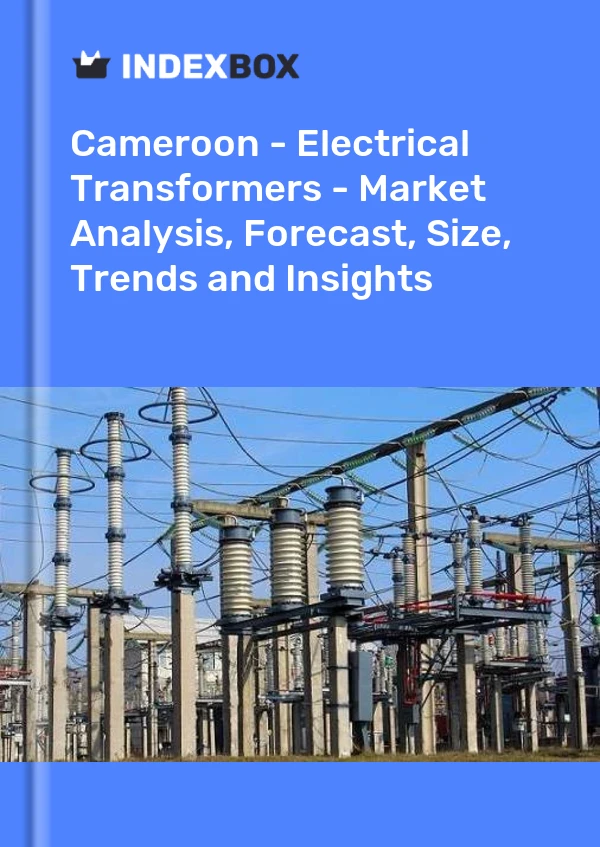 Report Cameroon - Electrical Transformers - Market Analysis, Forecast, Size, Trends and Insights for 499$