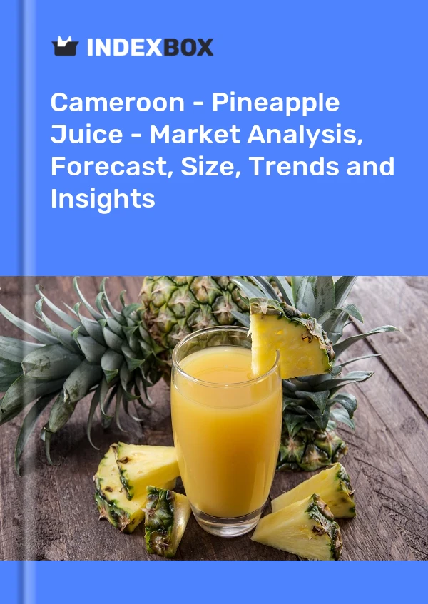 Report Cameroon - Pineapple Juice - Market Analysis, Forecast, Size, Trends and Insights for 499$