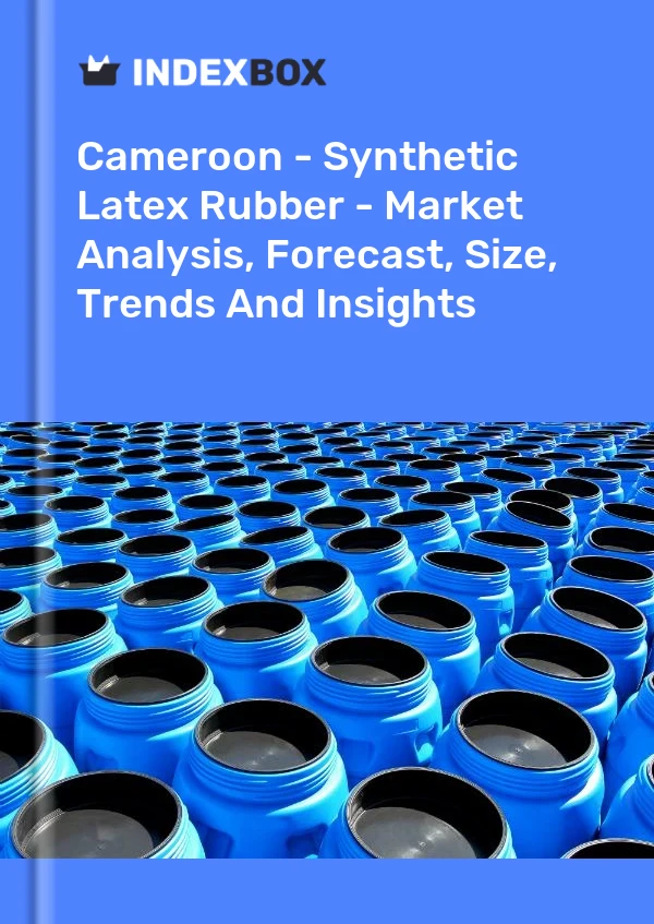 Cameroon - Synthetic Latex Rubber - Market Analysis, Forecast, Size, Trends And Insights