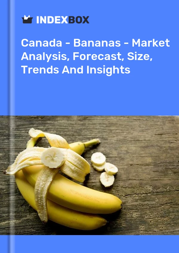Canada - Bananes - Analyse du marché, prévisions, taille, tendances et perspectives