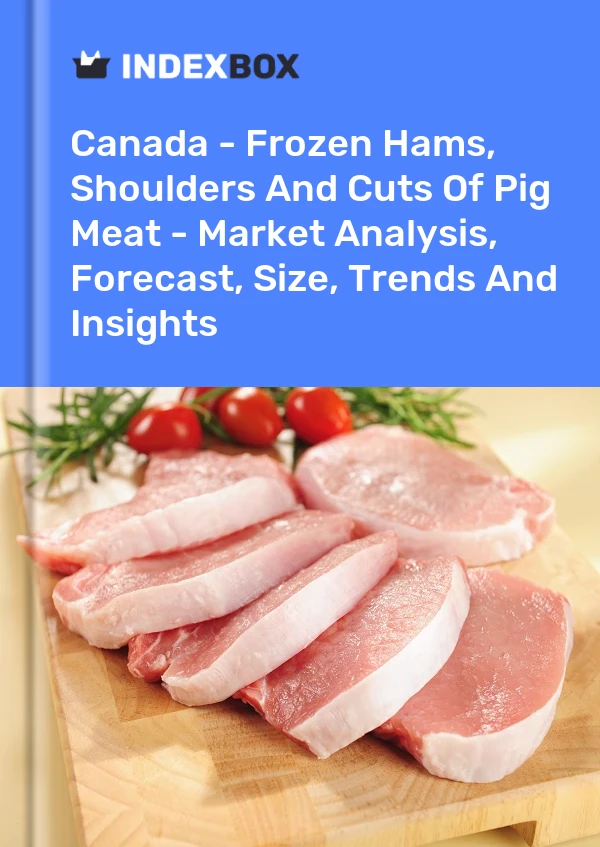 Canada - Jambons, épaules et coupes de viande de porc congelés - Analyse du marché, prévisions, taille, tendances et perspectives