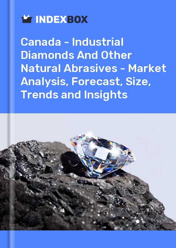 Report Canada - Industrial Diamonds and Other Natural Abrasives - Market Analysis, Forecast, Size, Trends and Insights for 499$