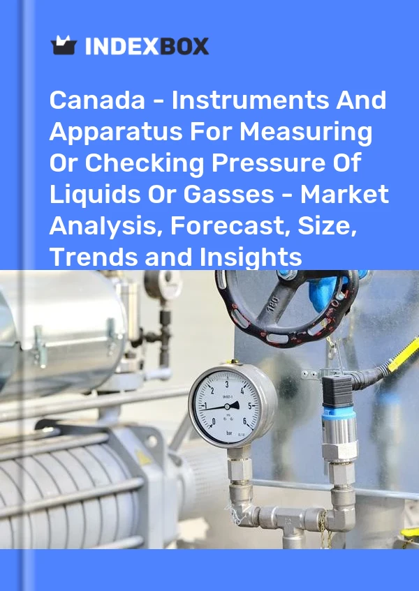 Canada - Instruments et appareils de mesure ou de vérification de la pression des liquides ou des gaz - Analyse du marché, prévisions, taille, tendances et perspectives