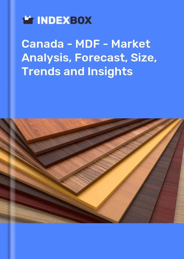 Canada - MDF - Analyse du marché, prévisions, taille, tendances et perspectives