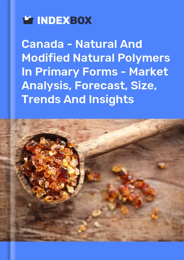 Canada - Polymères naturels naturels et modifiés sous formes primaires - Analyse du marché, prévisions, taille, tendances et perspectives
