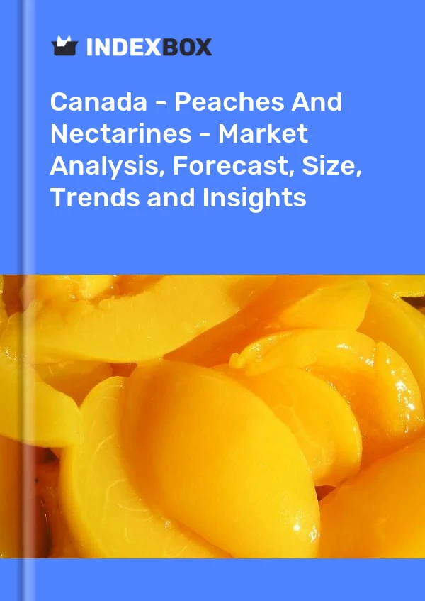 Canada - Pêches et nectarines - Analyse du marché, prévisions, taille, tendances et perspectives