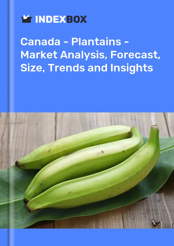 Canada - Plantains - Analyse du marché, prévisions, taille, tendances et perspectives