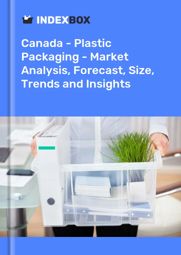 Canada - Emballages en plastique - Analyse du marché, prévisions, taille, tendances et perspectives