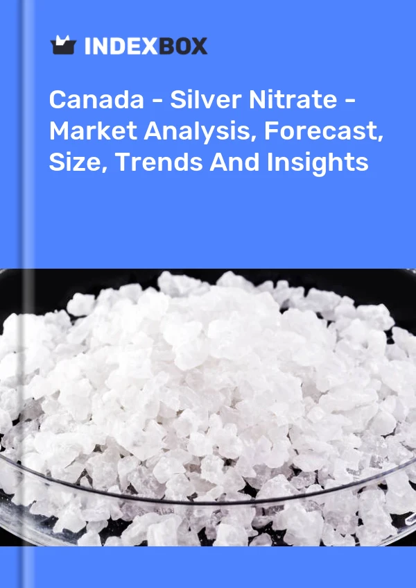 Rapport Canada - Nitrate d&#39;argent - Analyse du marché, prévisions, taille, tendances et perspectives for 499$
