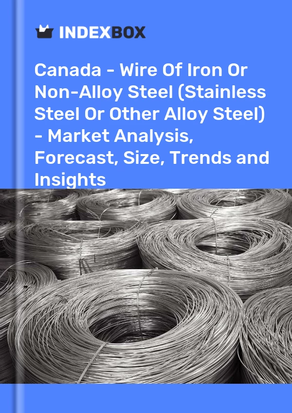 Report Canada - Wire of Iron or Non-Alloy Steel (Stainless Steel or Other Alloy Steel) - Market Analysis, Forecast, Size, Trends and Insights for 499$