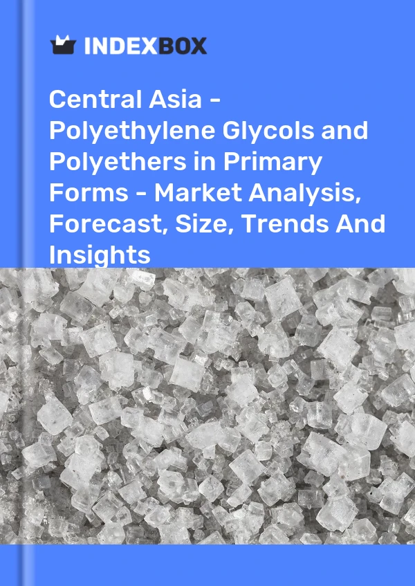 Report Central Asia - Polyethylene Glycols and Polyethers in Primary Forms - Market Analysis, Forecast, Size, Trends and Insights for 499$