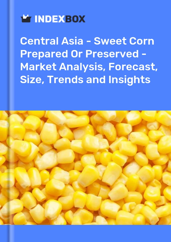Rapport Asie centrale - Maïs sucré préparé ou conservé - Analyse du marché, prévisions, taille, tendances et perspectives for 499$