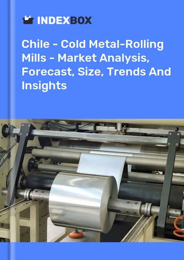 Chile - Cold Metal-Rolling Mills - Market Analysis, Forecast, Size, Trends And Insights