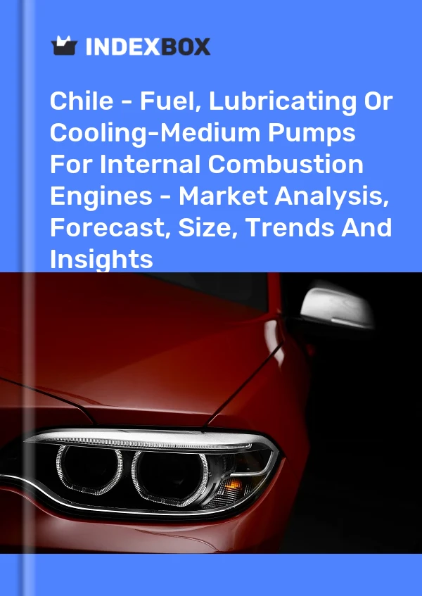 Chile - Fuel, Lubricating Or Cooling-Medium Pumps For Internal Combustion Engines - Market Analysis, Forecast, Size, Trends And Insights