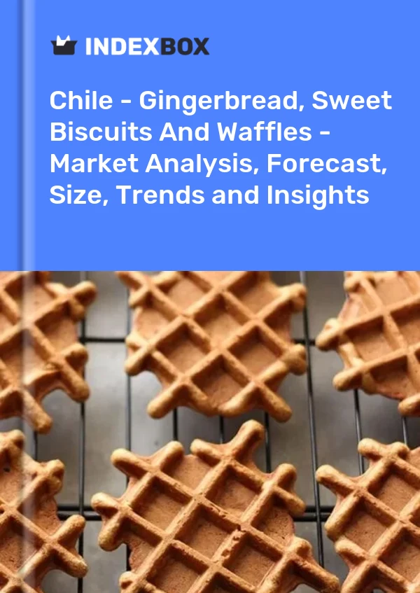 Report Chile - Gingerbread, Sweet Biscuits and Waffles - Market Analysis, Forecast, Size, Trends and Insights for 499$