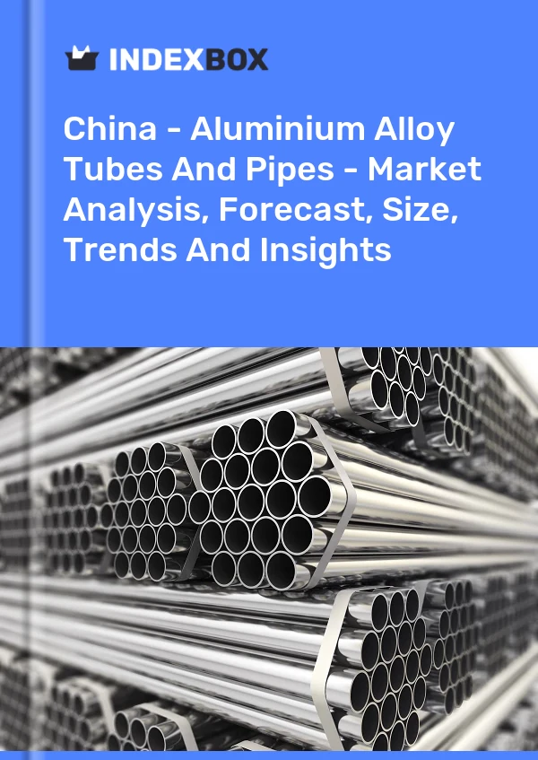 Rapport Chine - Tubes et tuyaux en alliage d&#39;aluminium - Analyse du marché, prévisions, taille, tendances et perspectives for 499$