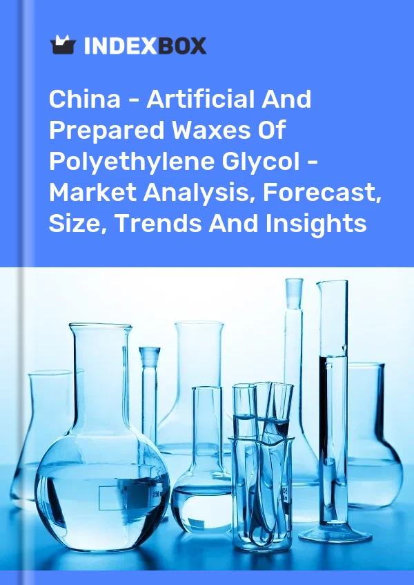 Chine - Cires artificielles et préparées de polyéthylène glycol - Analyse du marché, prévisions, taille, tendances et perspectives