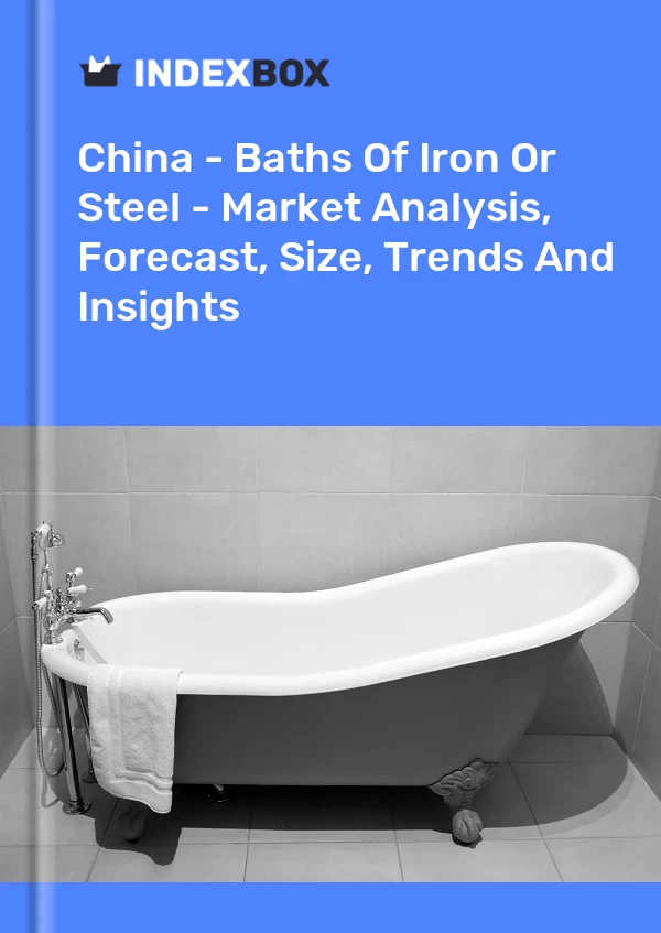 Report China - Baths of Iron or Steel - Market Analysis, Forecast, Size, Trends and Insights for 499$