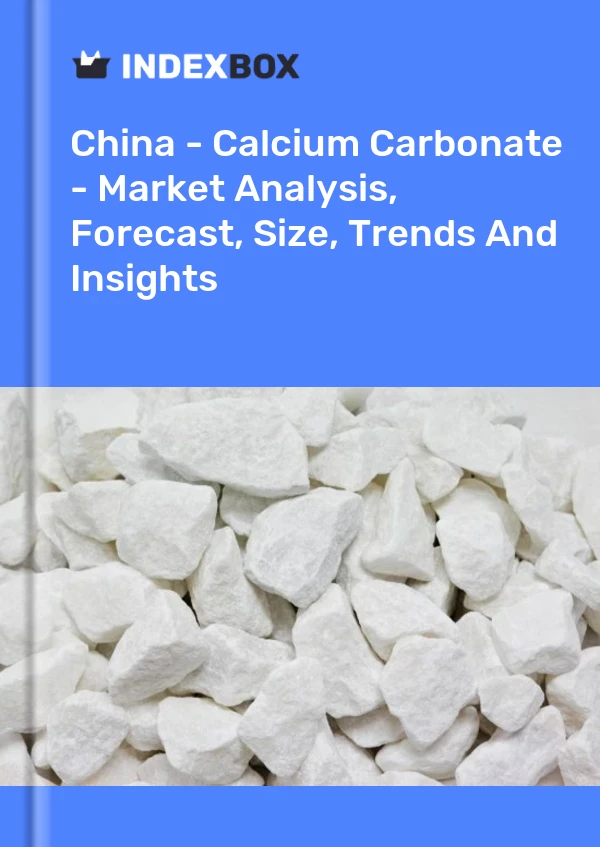 Chine - Carbonate de calcium - Analyse du marché, prévisions, taille, tendances et perspectives