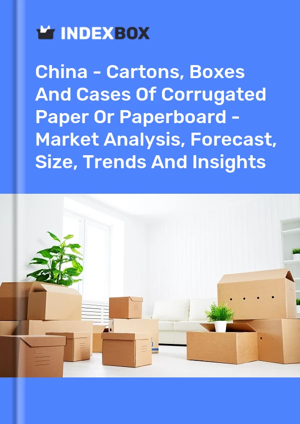 Chine - Cartons, boîtes et caisses de papier ou de carton ondulé - Analyse du marché, prévisions, taille, tendances et perspectives