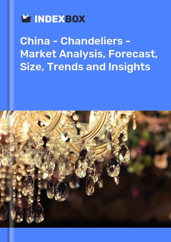 Report China - Chandeliers - Market Analysis, Forecast, Size, Trends and Insights for 499$